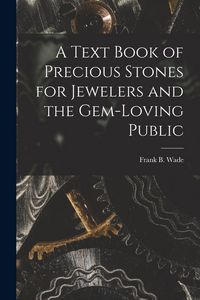 Produktbild: A Text Book of Precious Stones for Jewelers and the Gem-Loving Public