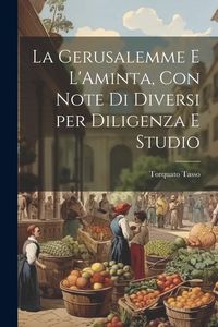 Produktbild: La Gerusalemme e L'Aminta, con Note di Diversi per Diligenza e Studio