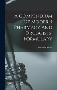 Produktbild: A Compendium Of Modern Pharmacy And Druggists' Formulary