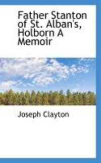 Produktbild: Father Stanton of St. Alban's, Holborn a Memoir