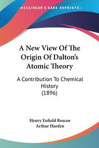 Produktbild: Roscoe, H: New View Of The Origin Of Dalton's Atomic Theory