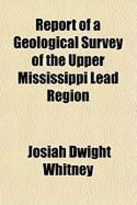 Produktbild: Report of a Geological Survey of the Upper Mississippi Lead Region