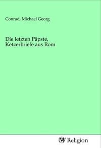 Produktbild: Die letzten P&auml;pste, Ketzerbriefe aus Rom