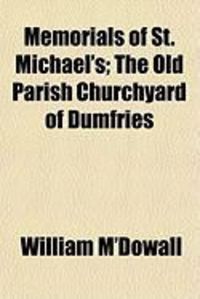 Produktbild: Memorials of St. Michael's; The Old Parish Churchyard of Dumfries