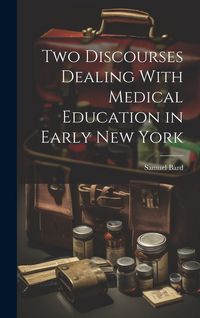 Produktbild: Two Discourses Dealing With Medical Education in Early New York