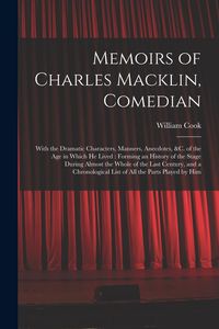 Produktbild: Memoirs of Charles Macklin, Comedian: With the Dramatic Characters, Manners, Anecdotes, &c. of the Age in Which He Lived: Forming an History of the St