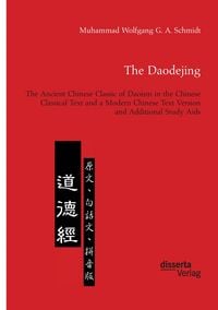 Produktbild: The Daodejing. The Ancient Chinese Classic of Daoism in the Chinese Classical Text and a Modern Chinese Text Version and Additional Study Aids