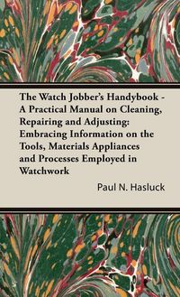 Produktbild: The Watch Jobber's Handybook - A Practical Manual on Cleaning, Repairing and Adjusting