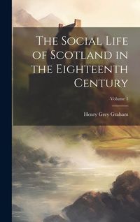 Produktbild: The Social Life of Scotland in the Eighteenth Century; Volume 1