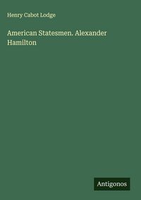 Produktbild: American Statesmen. Alexander Hamilton
