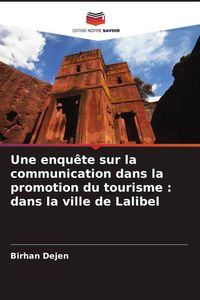 Produktbild: Une enqu&ecirc;te sur la communication dans la promotion du tourisme : dans la ville de Lalibel