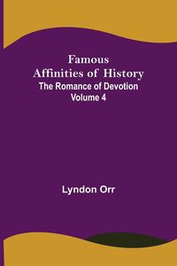 Produktbild: Famous Affinities of History (Volume IV) The Romance of Devotion