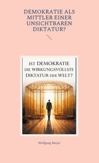 Produktbild: Ist Demokratie die wirkungsvollste Diktatur der Welt?