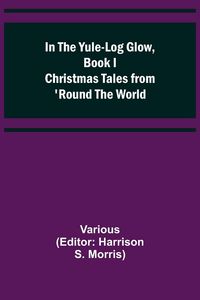 Produktbild: In the Yule-Log Glow, Book I Christmas Tales from 'Round the World
