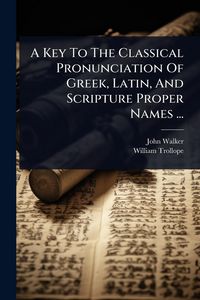 Produktbild: A Key To The Classical Pronunciation Of Greek, Latin, And Scripture Proper Names ...