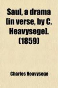 Produktbild: Saul, a Drama [In Verse, by C. Heavysege].