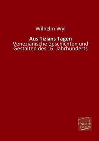 Produktbild: Wyl, W: Aus Tizians Tagen