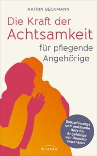 Produktbild: Die Kraft der Achtsamkeit f&uuml;r pflegende Angeh&ouml;rige