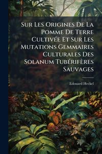 Produktbild: Sur Les Origines De La Pomme De Terre Cultiv&Atilde;(c)e Et Sur Les Mutations Gemmaires Culturales Des Solanum Tub&Atilde;(c)rif&egrave;res Sauvages