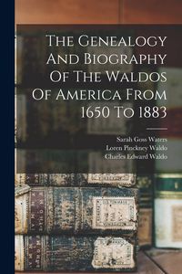 Produktbild: The Genealogy And Biography Of The Waldos Of America From 1650 To 1883