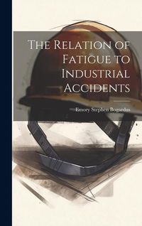 Produktbild: The Relation of Fatigue to Industrial Accidents