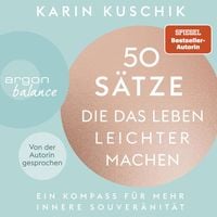50 Sätze, die das Leben leichter machen von Karin Kuschik