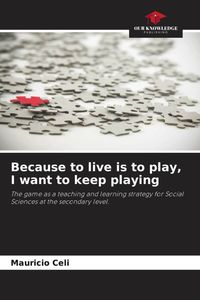 Produktbild: Because to live is to play, I want to keep playing