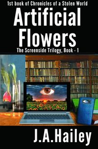 Produktbild: Artificial Flowers, The Screenside Trilogy, Book-1 (Chronicles of a Stolen World, #1)