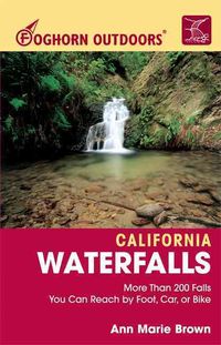 Produktbild: Foghorn Outdoors California Waterfalls: More Than 200 Falls You Can Reach by Foot, Car, or Bike