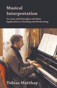 Produktbild: Musical Interpretation - Its Laws and Principles and Their Application in Teaching and Performing