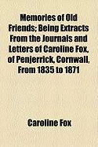 Produktbild: Memories of Old Friends; Being Extracts from the Journals and Letters of Caroline Fox, of Penjerrick, Cornwall, from 1835 to 1871