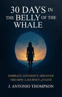 Produktbild: 30 Days in the Belly of the Whale Embrace Adversity, Discover Triumph