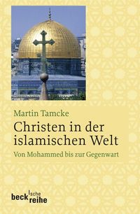 Bild vom Artikel Christen in der islamischen Welt vom Autor Martin Tamcke