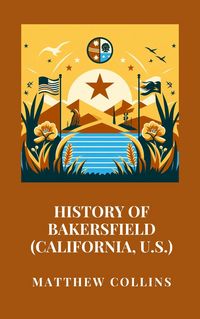 Produktbild: History of Bakersfield (California, U.S.)