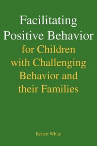 Produktbild: Facilitating Positive Behavior for Children with Challenging Behavior and Their Families