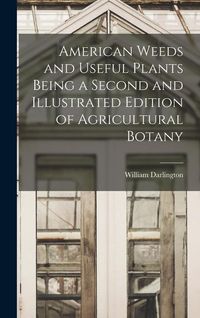 Produktbild: American Weeds and Useful Plants Being a Second and Illustrated Edition of Agricultural Botany