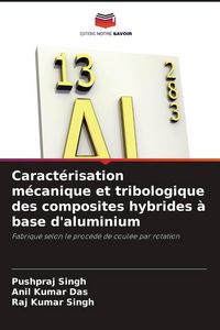 Produktbild: Caract&eacute;risation m&eacute;canique et tribologique des composites hybrides &agrave; base d'aluminium
