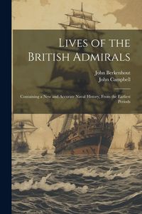 Produktbild: Lives of the British Admirals: Containing a New and Accurate Naval History, From the Earliest Periods