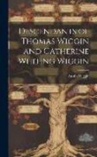 Produktbild: Descendants of Thomas Wiggin and Catherine Whiting Wiggin