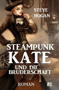 Produktbild: Steampunk Kate und die Bruderschaft: Steampunk Kate 1