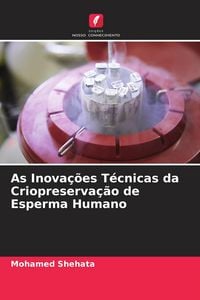Produktbild: As Inova&ccedil;&otilde;es T&eacute;cnicas da Criopreserva&ccedil;&atilde;o de Esperma Humano