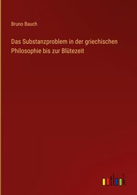 Produktbild: Das Substanzproblem in der griechischen Philosophie bis zur Bl&uuml;tezeit