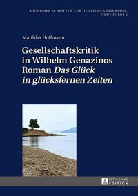 Produktbild: Gesellschaftskritik in Wilhelm Genazinos Roman &laquo;Das Gl&uuml;ck in gl&uuml;cksfernen Zeiten&raquo;