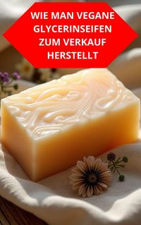 Produktbild: Wie Man Vegane Glycerinseifen Zum Verkauf Herstellt