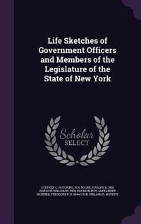 Produktbild: Life Sketches of Government Officers and Members of the Legislature of the State of New York