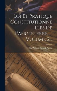 Produktbild: Loi Et Pratique Constitutionnelles De L'angleterre ..., Volume 2...