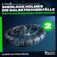 Produktbild: Die Irre von Raumstation Delta 7einhalb (Sherlock Holmes - Die galaktischen F&auml;lle, Folge 2)