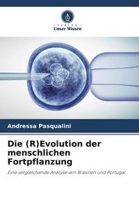Produktbild: Die (R)Evolution der menschlichen Fortpflanzung