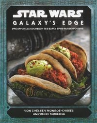 Bild vom Artikel Star Wars: Galaxy's Edge - das offizielle Kochbuch des Black Spire-Außenposten vom Autor Chelsea Monroe-Cassel