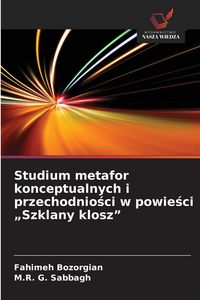 Produktbild: Studium metafor konceptualnych i przechodnio&iquest;ci w powie&iquest;ci "Szklany klosz"